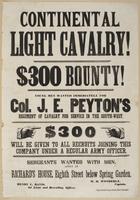Continental Light Cavalry! $300 bounty! : Young men wanted immediately for Col. J.E. Peyton's regiment of cavalry for service in the South-West. $300 will be given to all recruits joining this company under a regular army officer. Sergeants wanted with me