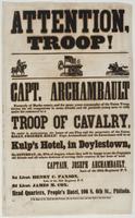 Attention, troop! : Capt. Archambault formerly of Bucks County, and for many years commander of the Union Troop, invites his old companions in arms, friends, and all patriotic young men, to rally under his command in a troop of cavalry, to assist in maint