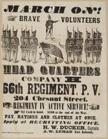 March on! Brave volunteers : Head quarters Company H 66th Regiment, P.V. 204 Chesnut Street. Regiment in active service! $2 cash in hand. $100 at the end of the war. Pay, rations and clothes at once. Apply at recruiting office. / H.W. Ducker, Captain. A.W
