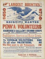 Largest bounties! $650 $750 Recruits wanted for the Penn'a Volunteers of Hancock's gallant Second Corps or any Pennsylvania regiment. : Head-quarters, American and Master Streets. Recruits for this corps receive all government, city & ward bounties. The g