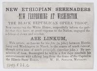 New Ethiopian Serenaders now performing at Washington. : The Black Republican Opera Troop, now occupying the White House, respectfully inform the public that they have, at great expense to the nation, engaged the celebrated clown and acrobat, Abe Linkum, 