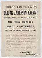 Important from Charleston. Major Anderson taken! : Entrance obtained under a flag of truce New Yorkers implicated! Great excitement. What will the Southern Confederacy do next? On the 8th inst., about 12 hours before midnight under cover of a bright sun, 