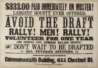 Avoid the draft Rally! Men! Rally! : Volunteer for one year and receive four hundred dollars bounty! Don't wait to be drafted All veteran officers. Head-quarters, Commonwealth Building, 611 Chestnut St.