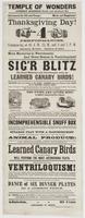 Thanksgiving day! 4 performances. : Commencing at 10, A.M., 12, M., and 3 and 7, P.M. Admission, 25 cents. Children, 15 cents. More mysteries in necromancy, and great scenes in ventriloquism! Sig'r Blitz the great magician and ventriloquist, with his lear