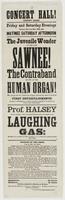 Concert Hall! Chestnut Street. Friday and Saturday evenings January 15th and 16th, 1864, and matinee Saturday afternoon : The juvenile wonder of the age, Sawnee! The contraband known as the human organ! Who escaped with Gen. Banks from Virginia, will have