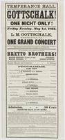 Temperance Hall. Gottschalk! One night only! : Friday evening, May 1st, 1863. The public are respectfully informed that Mr. L.M. Gottschalk, the eminent pianist and composer, will give one grand concert on Friday evening, May 1st, when he will perform sev