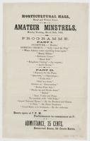 Horticultural Hall, Broad and Walnut Street. Amateur Minstrels, Monday evening, March 28th, 1864. : Programme. ... Doors open at 7 P.M. Performance to commence at 7 1/2. Admittance, 25 cents. Reserved seats, 25 cents extra.