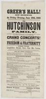Greer's Hall! New Brunswick, on Friday evening, June 10th, 1864 : The Hutchinson Family, old folks and young folks, from their late Southern successful tour to Philadelphia, Baltimore and Washington, will give one of their grand concerts! In this place, a