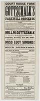 Court House, York Gottschalk's positively farewell concerts in America, before his departure for Havana and Mexico. : ... Signor Muzio has the honor to inform the public that he has succeeded in making an arrangement with the world-renowned pianist and co