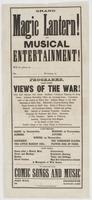 Grand magic lantern! and musical entertainment! : will be given at [blank] on [blank] evening, at [blank] Programme. Part first. Views of the war! ... to conclude with comic songs and music / John Main, proprietor Mr. [blank] traveling agent