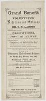 Grand benefit in behalf of the Volunteers' Refreshment Saloons : Dr. S.M. Landis respectfully informs his friends, and the public generally, that he has volunteered to give a few brief recitations, and repeat his popular lecture (which he has delivered se