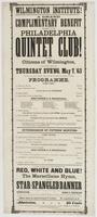 Wilmington Institute! A grand complimentary benefit tendered to the Philadelphia Quintet Club! : by the citizens of Wilmington, will take place on Thursday evening, May 7, '63 on which occasion that favorite band of artists will present and perform the fo