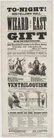 To-night! Odd Fellows' Hall. Wizard of the East Gift exhibition. : 150 beautiful presents to be given away free of charge. Tickets, only 25 cents which gives the holder an opportunity of obtaining a valuable present, worth from fifteen cents to fifty doll