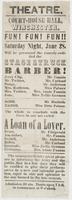 Theatre. Court-House Hall, Winchester. Fun! Fun! Fun! : Saturday night, June 28, will be presented the comedy entitled The stagestruck barber! ... The whole to conclude with the farce in one act called A loan of a lover. ... The management take great plea