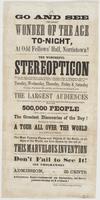 Go and see the great wonder of the age to-night, at Odd Fellows' Hall, Norristown! :bThe wonderful stereopticon which has lately attracted so much attention in the large cities of Philadelphia, New York, Boston, Baltimore, and elsewhere, will be exhibited