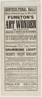 Horticultural Hall! Monday and Tuesday evenings, Jan. 30th and 31st : Funston's great art wonder of the age. Change of views each evening The new stereocopian which has produced an unparalleled sensation in San Francisco, Stockton, Sacramento, Marysville 