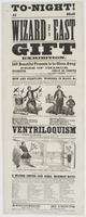To-night! At [blank] Hall Wizard of the East Gift exhibition. : 150 beautiful presents to be given away free of charge. Tickets, only 25 cents which gives the holder an opportunity of obtaining a valuable present, worth from fifteen cents to fifty dollars