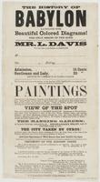 The history of Babylon illustrated with beautiful colored diagrams! : The only series of the kind. Mr. L. Davis will lecture on the subject of Babylon, at [blank] on [blank] eve'ng [blank] Admission, 15 cents Gentleman and lady, 25 " Lecture to commence a
