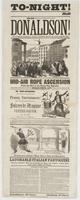 To-night! [blank] Hall 200,000 persons have already seen the Great Donaldson! : Whose wonderful performances at Fairmount, Philadelphia, attracted such crowds, during May, 1862. Mid-air rope ascension from the hall to the house-top opposite, and performs 