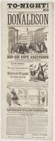 To-night! [blank] Hall 200,000 persons have already seen the Great Donaldson! : Whose wonderful performances at Fairmount, Philadelphia, attracted such crowds, during May, 1862. Mid-air rope ascension from the hall to the house-top opposite. And perform a