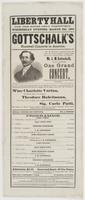 Liberty Hall for one night only positively, Wednesday, March 23d, 1864 Gottschalk's farewell concerts in America. : Mr. M. Strakosch respectfully informs the public that he has succeeded in making arrangements for the celebrated pianist and composer, Mr. 