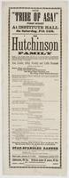 The "Tribe of Asa!" First night at Institute Hall : on Saturday, Feb. 14th. The Hutchinson Family grateful to their numerous friends and patrons for the continued success and increased crowds which have thronged their concerts in days of "Auld Lang Syne,"