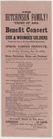 The Hutchinson Family! "Tribe of Asa," will give a benefit concert for the sick & wounded soldiers : under the care of the Penn Relief Association, at the Spring Garden Institute, corner Broad and Spring Garden Streets, on Friday evening, Jan. 30, 1863, w