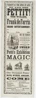 Variety is the spice of life! : Go and see Pettit! the Wizard, pupil of the world-renowed Mons. Adriant. Also, the wonderful mute, Mr. Frank de Farris They will give a grand entertainment: at [blank] on [blank] eve'g, [blank] 1864 Mr. de Farris! lost his 