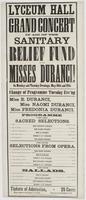 Lyceum Hall Grand concert in aid of the Sanitary Relief Fund by the Misses Duranci! : on Monday and Tuesday evenings, May 16th and 17th Change of programme Tuesday eve'ng Miss E. Duranci, Miss Naomi Duranci, Miss Fredonia Duranci. ... Tickets of admission