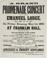 A grand promenade concert will be given by Emanuel Lodge, No. 30, A.Y.M., : on Friday evening, May 1st, 1863 at Franklin Hall, Sixth Street, below Arch. For the benefit of the lodge. / Music under the direction of Prof. H. Craig Committee of arrangements:
