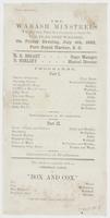 The Wabash Minstrels will give their third entertainment on board the U.S. Flagship Wabash, : on Friday evening, July 4th, 1862, Port Royal Harbor, S.C. H.R. Bogart stage manager. D. Herlihy musical director. Programme. Part I. ... Intermission of 10 minu