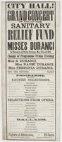 City Hall! Grand concert in aid of the Sanitary Relief Fund by the Misses Duranci : on Thursday and Friday evenings, May 12th and 13th Change of programme Friday evening Miss E. Duranci, Miss Naomi Duranci, Miss Fredonia Duranci. Prof. Theo. Boettger, pia