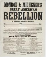 Monroe & Michener's Great American rebellion is coming, : and will exhibit at [blank] on [blank] 186[blank] This is a true and correct representation of all the most prominent battles, from the bombardment of Fort Sumter up to the very latest battles. Als