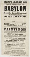 Beautiful, grand and good The history of Babylon illustrated with beautiful colored diagrams! : The only series of the kind. Mr. L. Davis will lecture on the subject of Babylon, at [blank] [blank] eve'ng [blank] Admission, 15 cents Gentleman and lady, 25 