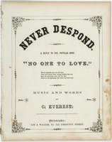 Never despond, a reply to the popular song, "No one to love."