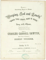 Weeping, sad and lonely, or, When this cruel war is over; words by Charles Carroll Sawyer; music composed and arranged by Henry Tucker.