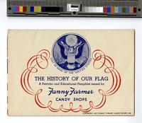 The History of our flag [graphic] : A patriotic and educational pamphlet / issued by Fanny Farmer Candy Shops.