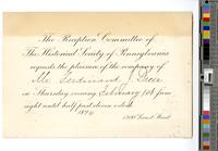 The Reception committee of the Historical Society of Pennsylvania requests the pleasure of the company of [Ferdinand J. Dreer] on Thursday evening, [February 1st] from eight until half-past eleven o’clock. 1894. 1300 Locust Street. [graphic].