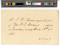 Mr. J.W. Brown requests the favor of [Mr. F.J. Dreer’s] company on [Tuesday] evening [Dec. 16th] at 8 o’clock. 411 Chestnut St. [graphic].