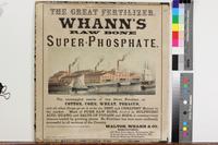 The Great fertilizer, Whann&#039;s raw bone super-phosphate.  [graphic] / Walton, Whann &amp; Co., manufacturers, 203 West Front Street, Wilmington, Del., 57 South Calvert Street, Baltimore, Md., 28 South Wharves, Philadelphia. 