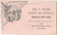 Geo. F. Woods, druggist and apothecary, dealer in fancy goods, Bellows Falls, Ct. [graphic] : Soda and mineral waters on draught and in package.