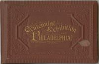 Centennial Exhibition and Philadelphia [viewbook] [graphic].