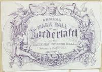 Annual mask ball of the Liedertafel at the National Guards Hall, February the 13th 1865. [graphic].
