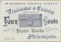 William & Coons, importers of fancy goods. Manufacturers of pocket books, no. 19 North Fourth St. Philadelphia. [graphic] : Saml. W. Williams. Joseph Coons.