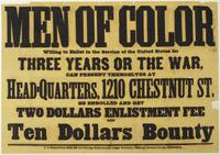 Men of color willing to enlist in the service of the United States for three years or the war, can present themselves at head-quarters, 1210 Chestnut St. be enrolled and get two dollars enlistment fee and ten dollars bounty.
