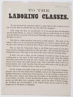 To the laboring classes. : Do you not know by experience that if a man wants to hire a person to do a job of work, that he will hire the one who will work cheapest ....