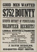Good men wanted : $752 bounty : Under the authority of the War Department, ... Bounty for colored volunteers, $350[.] Volunteers have the choice of any of the old regiments now in the field. J. Davis Rudolph, Recruiting Agent. Headquarters--West Chester..