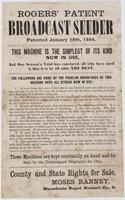 Rogers' patent broadcast seeder : patented January 19th, 1864. This machine is the simplest of its kind now in use, ... These machines are kept constantly on hand and for sale by the undersigned proprietor for Ohio. County and state rights for sale. / Mos