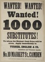 Wanted! Wanted! Wanted! 1000 substitutes! : To whom the highest cash prize will be given. Apply immediately to Turner, English & Co. substitute and volunteer agents, No. 10 Market St., Camden.