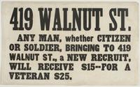 Any man, whether citizen or soldier, bringing to 419 Walnut St., a new recruit, will receive $15--for a veteran $25.